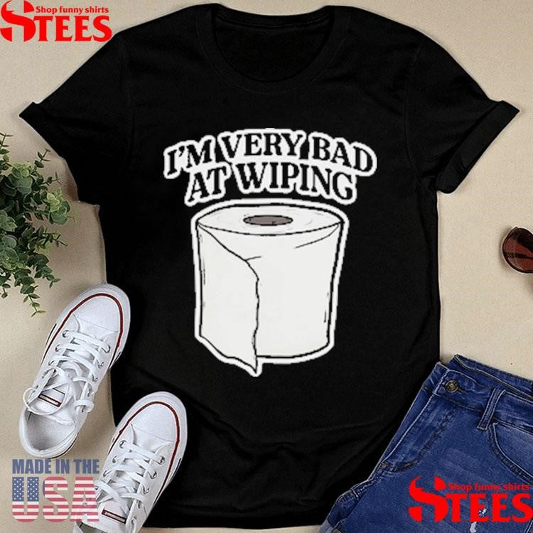 I’m Very Bad At Wiping Shirts
