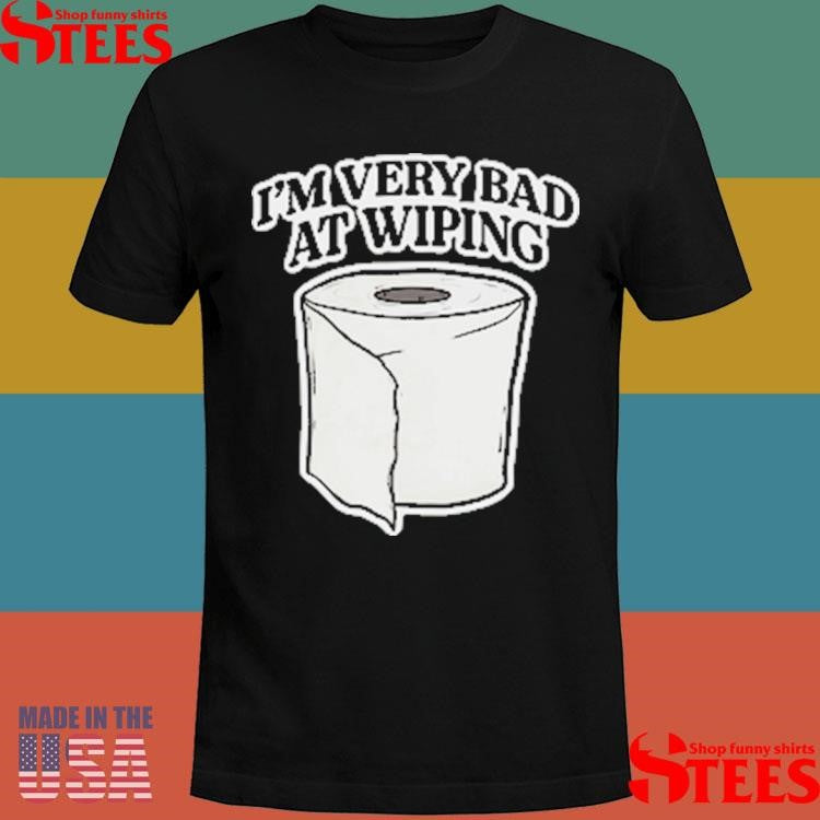I’m Very Bad At Wiping Shirts