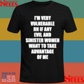 I’m Very Vulnerable Rn If Any Evil And Sinister Women Want To Take Advantage Of Me T-shirt