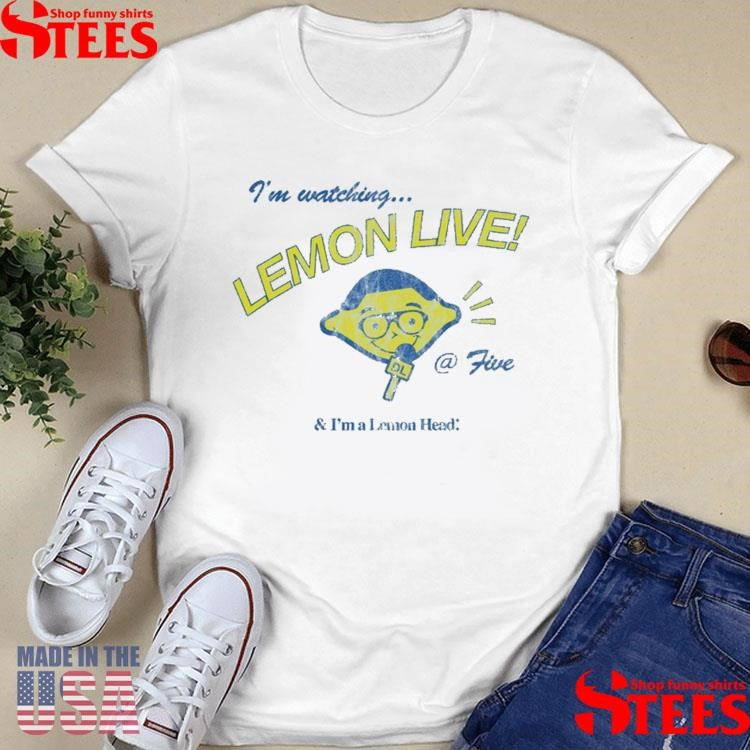 I’m Watching Lemon Live! @ Five And I’m A Lemonhead Shirts
