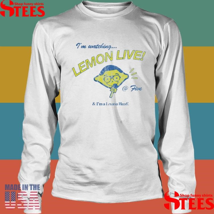 I’m Watching Lemon Live! @ Five And I’m A Lemonhead Shirts