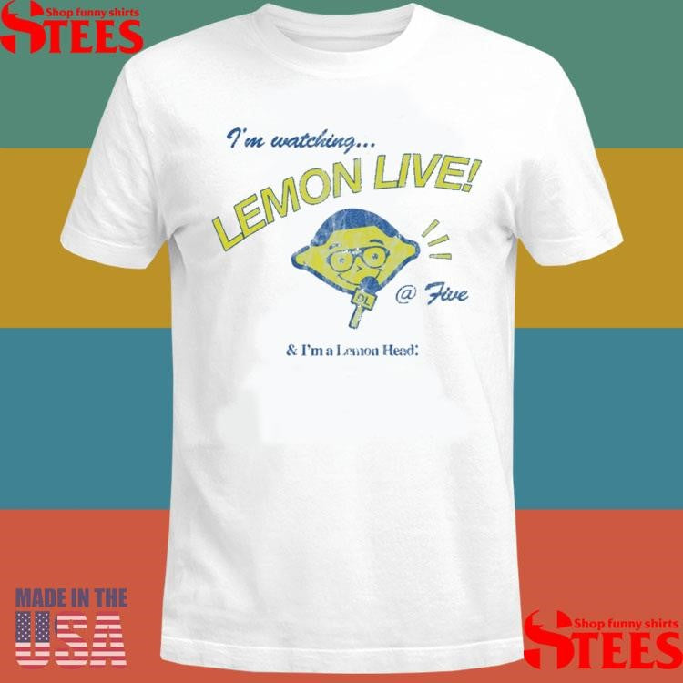 I’m Watching Lemon Live! @ Five And I’m A Lemonhead Shirts