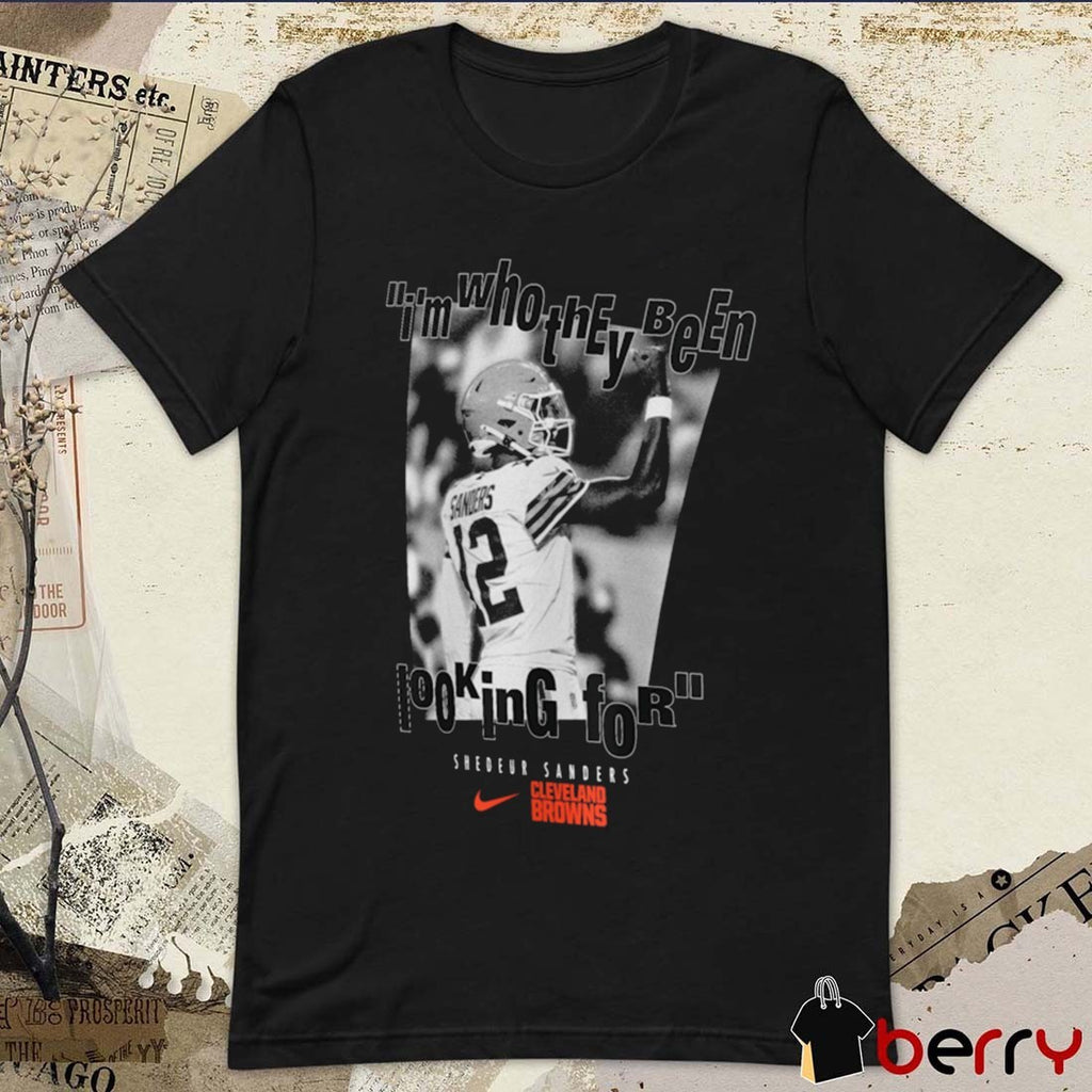 I’m Who They Been Looking For Shedeur Sanders Cleveland Browns t-shirt