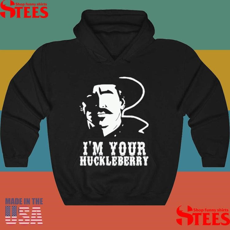 I’m Your Huckleberry Shirts