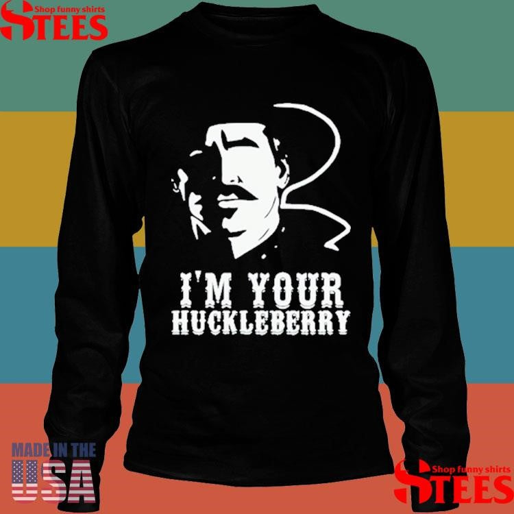 I’m Your Huckleberry Shirts