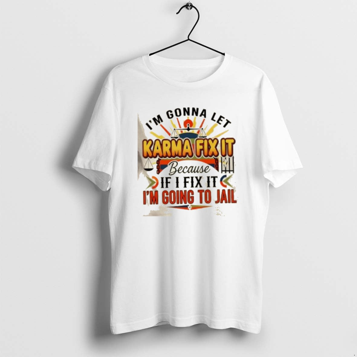 Official Im Gonna Let Karma Fix It Because If I Fix It Im Going Jail T-Shirts, Hoodie, Sweatshirt | CiraTrend.com