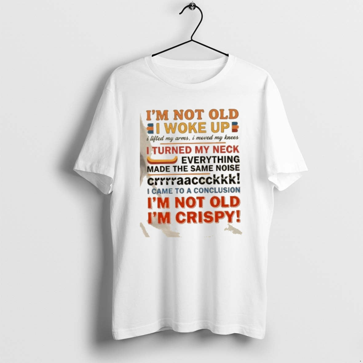Official Im Not Old I Woke Up I Lifted My Arms I Moved My Knees T-Shirts, Hoodie, Sweatshirt | CiraTrend.com