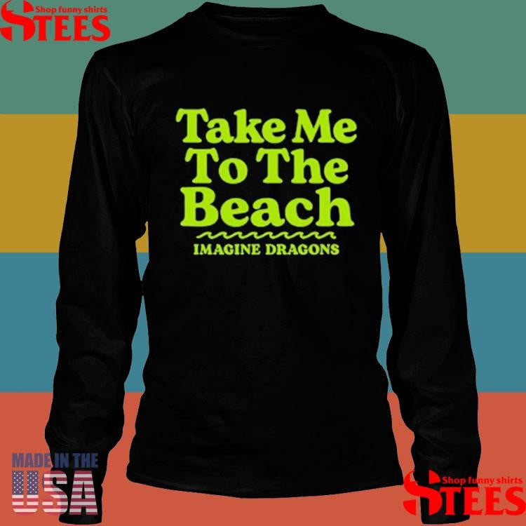 Imagine Dragons Take Me To The Beach T-shirt