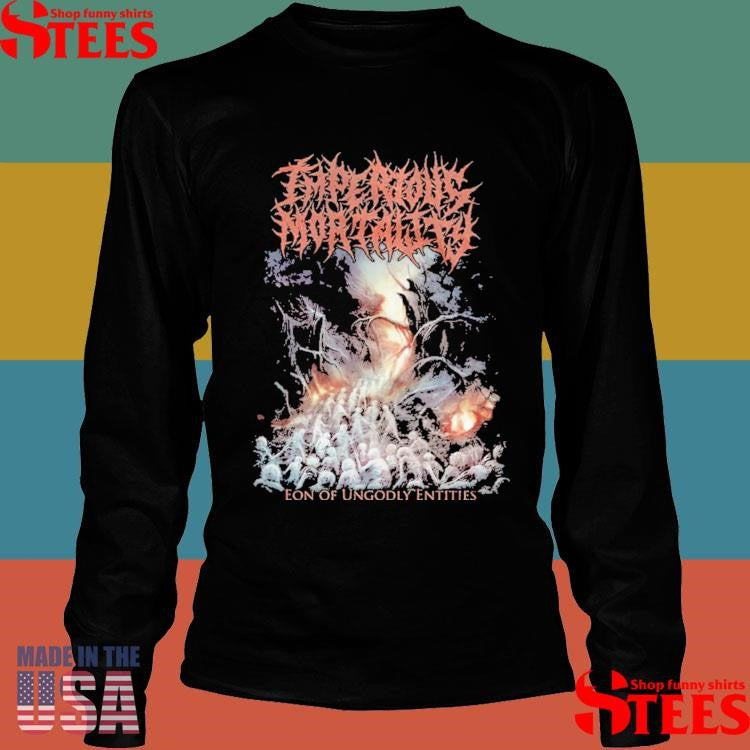 Imperious Mortality Eon Of Ungodly Entities Shirts