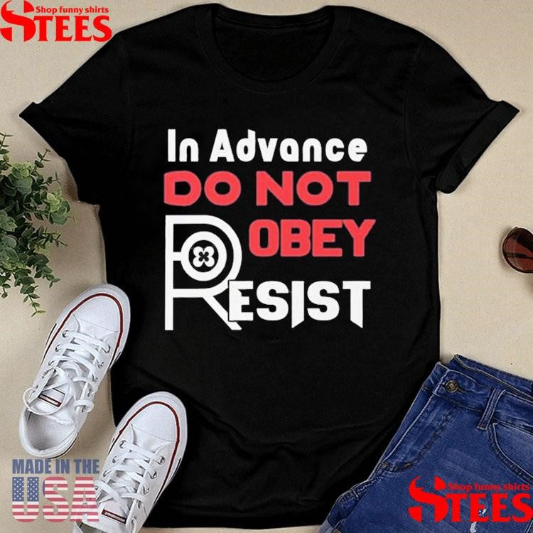 In Advance Do Not Robey Resist Shirts