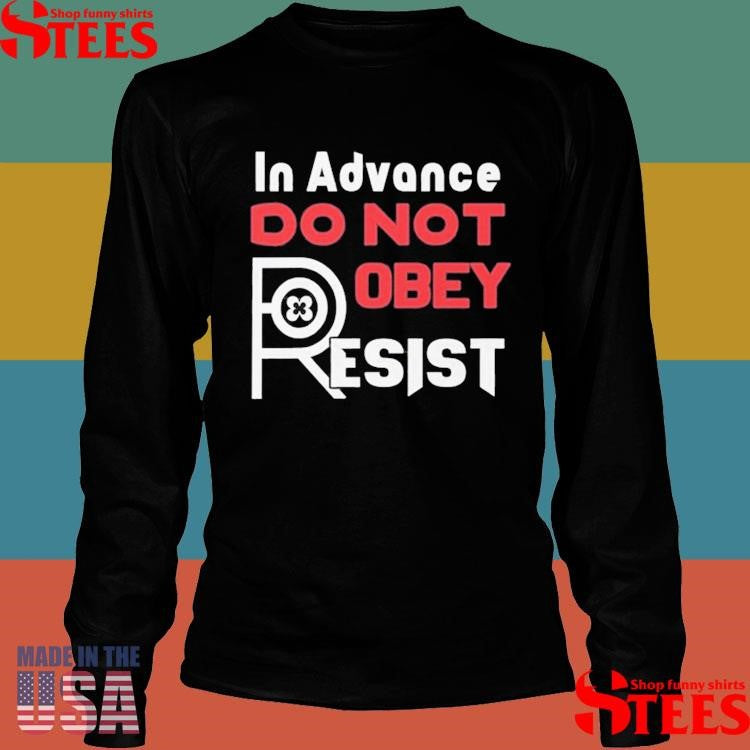 In Advance Do Not Robey Resist Shirts