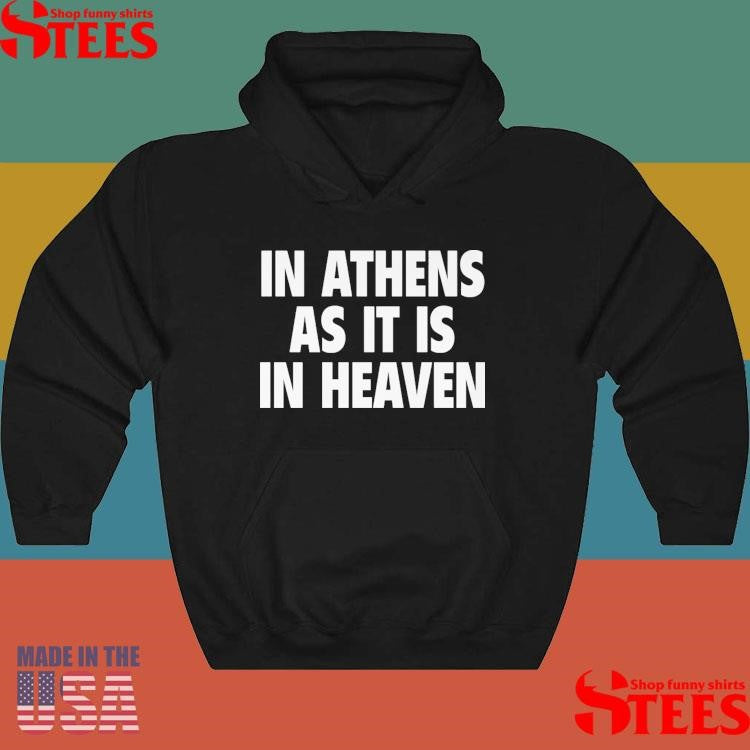 In Athens As It Is In Heaven T-shirt