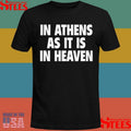 In Athens As It Is In Heaven T-shirt