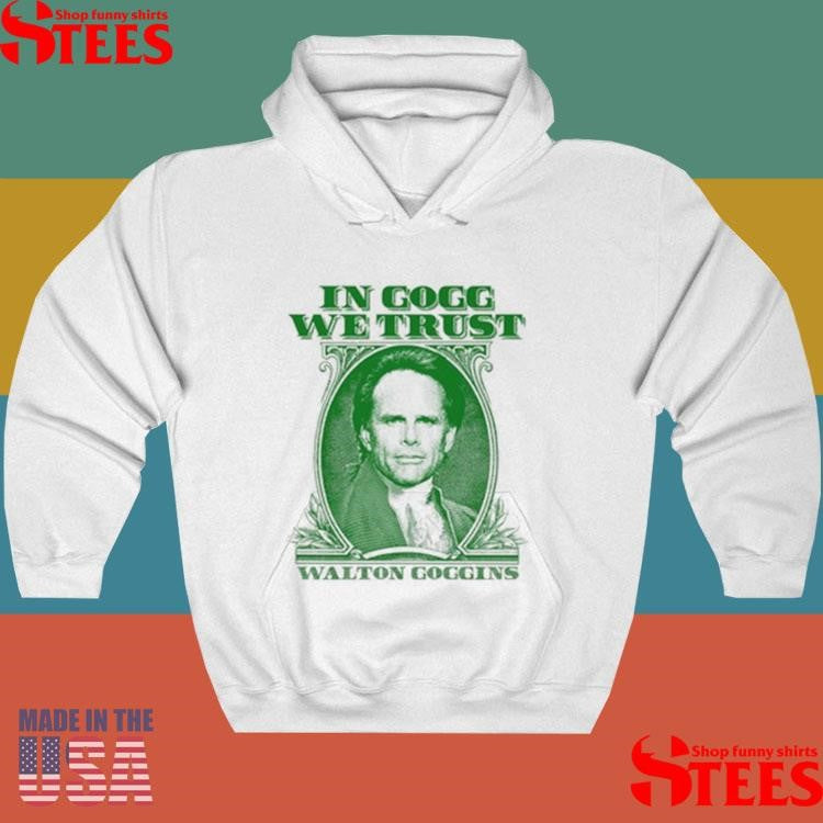 In Goff We Trust Walton Goggins Shirts