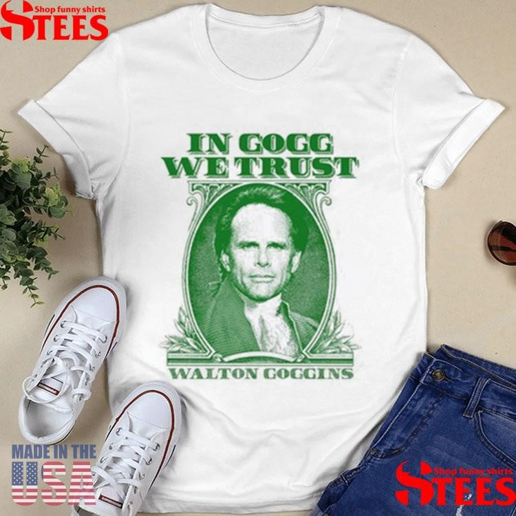 In Goff We Trust Walton Goggins Shirts