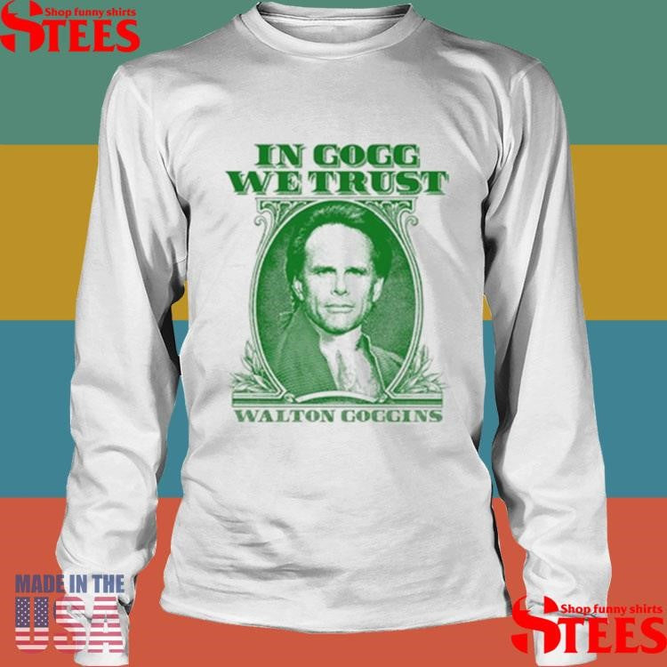 In Goff We Trust Walton Goggins Shirts