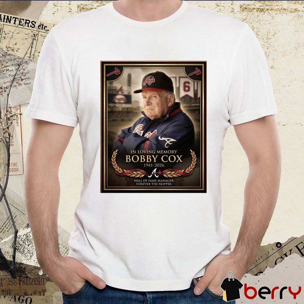In Loving Memory Bobby Cox 1941 – 2026 Atlanta Braves Hall Of Fame Manager Forever The Skipper Poster t-shirt