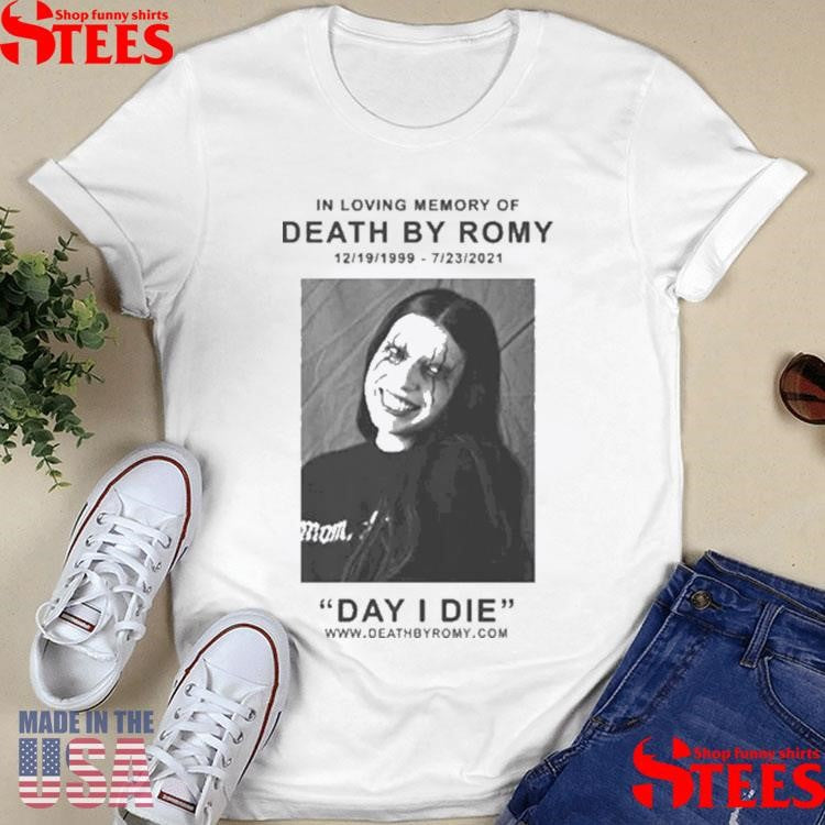 In Loving Memory Of Death By Romy 12 19 1999 6 23 2021 Day I Die Obituary Shirts