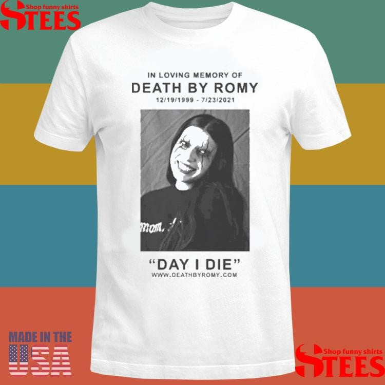 In Loving Memory Of Death By Romy 12 19 1999 6 23 2021 Day I Die Obituary Shirts
