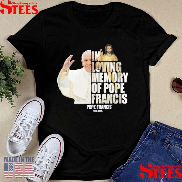 In Loving Memory Of Pope Francis 1936 2025 Shirts