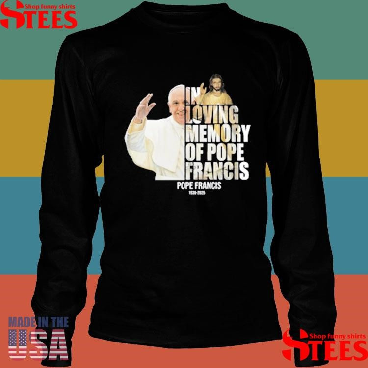 In Loving Memory Of Pope Francis 1936 2025 Shirts