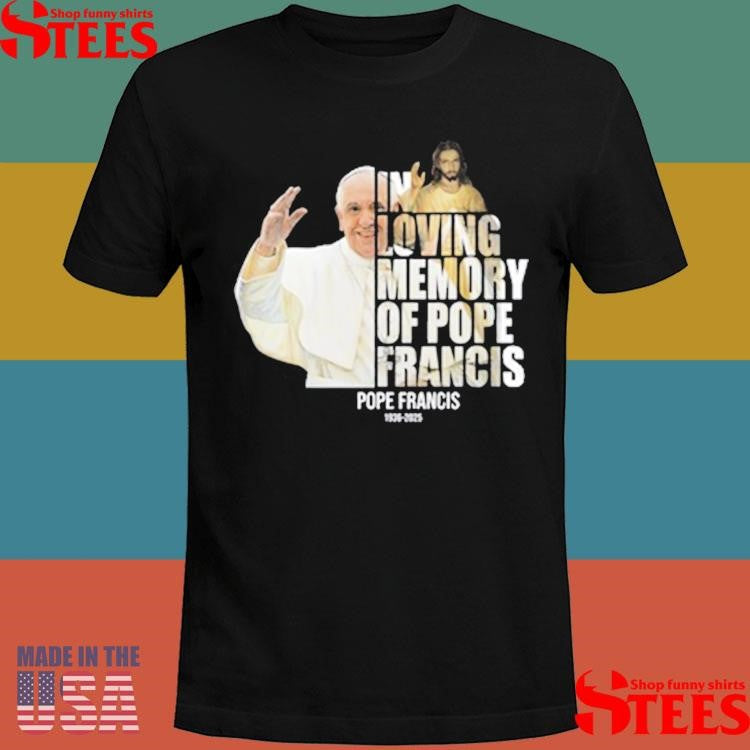 In Loving Memory Of Pope Francis 1936 2025 Shirts