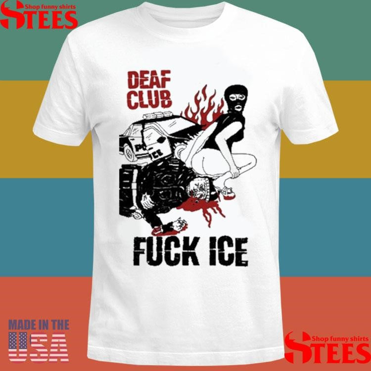 Inc Deaf Club Fuck Ice Shirts
