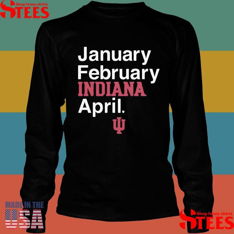 Indiana Basketball January February Indiana April Shirts
