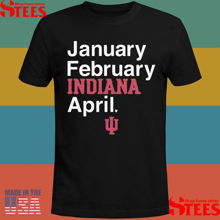 Indiana Basketball January February Indiana April Shirts