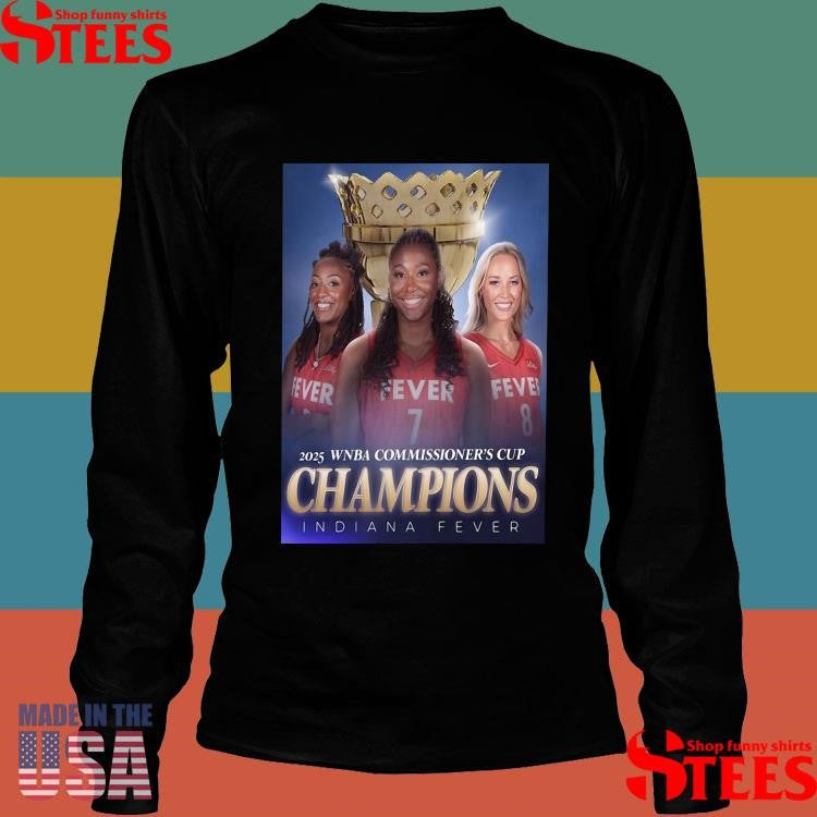 Indiana Fever Have Claimed The Title Of 2025 Wnba Commissioner’s Cup Champions T-shirt