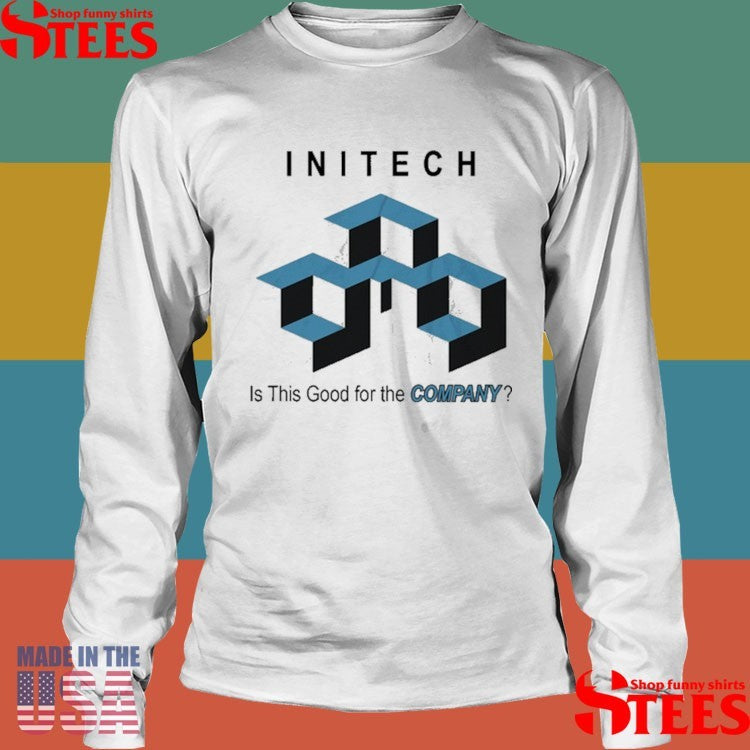 Initech Is This Good For The Company T-shirt