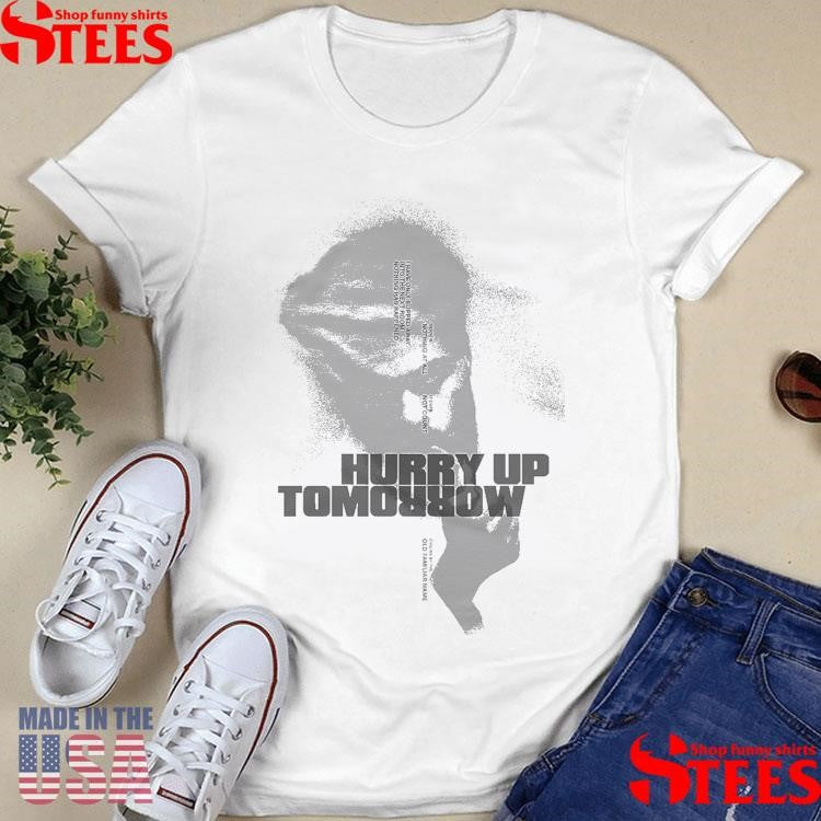 Insomnia Hurry Up Tomorrow Shirts