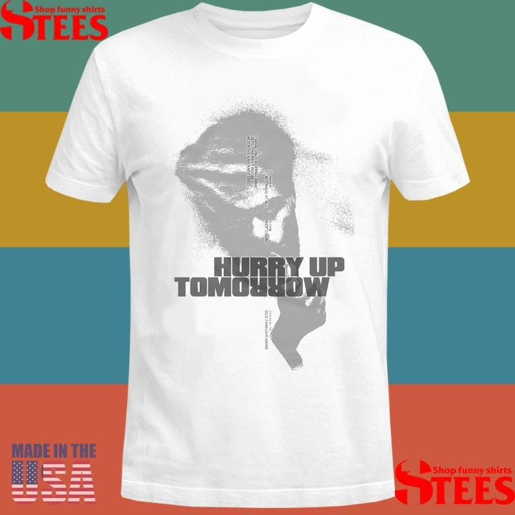 Insomnia Hurry Up Tomorrow Shirts