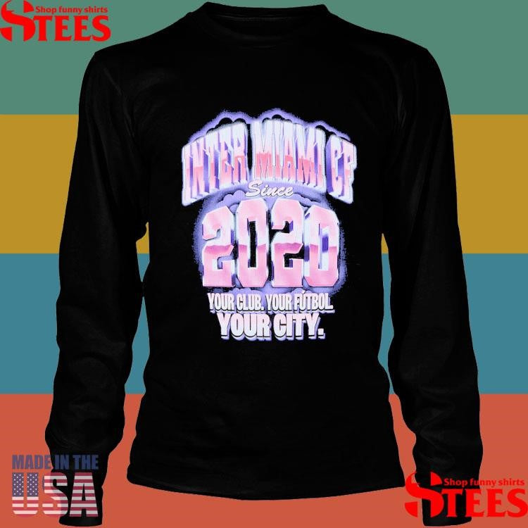 Inter Miami Sp Since 2020 Your Club Your Futbol Your City Shirts