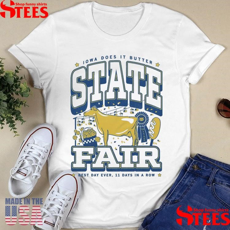 Iowa Does It Butter State Fair Max Best Day Ever 11 Days In A Row T-shirts