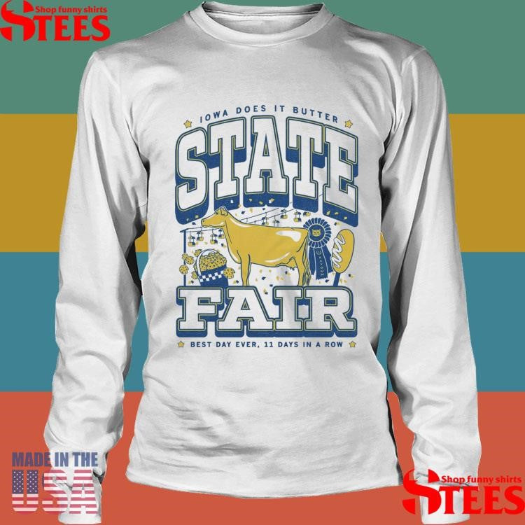 Iowa Does It Butter State Fair Max Best Day Ever 11 Days In A Row T-shirts