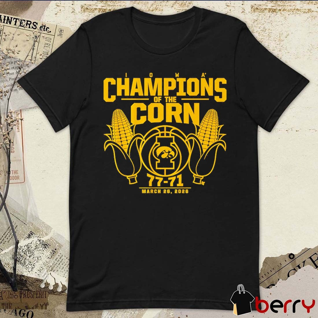 Iowa Hawkeyes Basketball Champions Of The Corn 77-71 March 26 2026 t-shirt