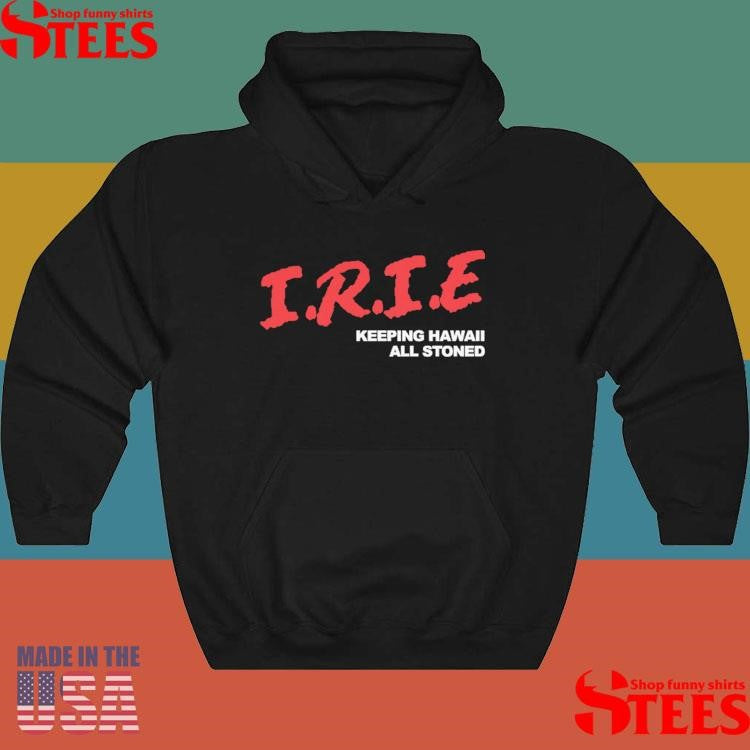 Irie Keeping Hawaii All Stoned Shirts