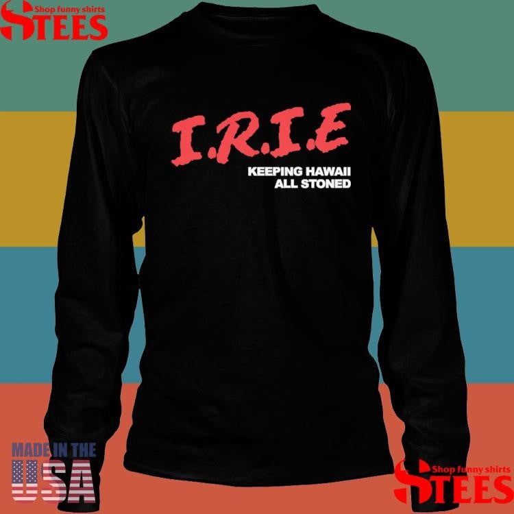 Irie Keeping Hawaii All Stoned Shirts