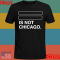 Is Not Chicago Shirts