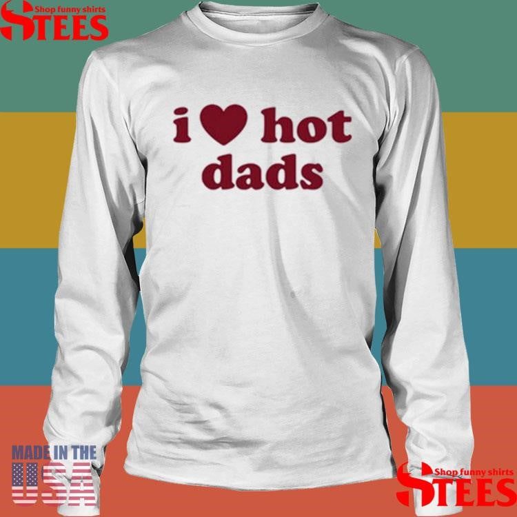 Isla Dawn I Heart Hot Dads Shirts