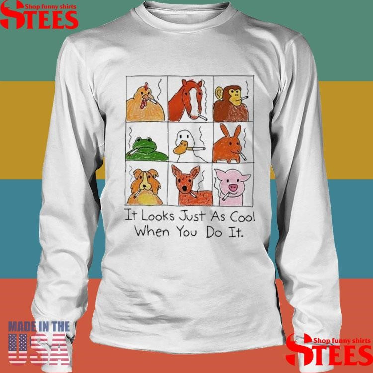 It Looks Just As Cool When You Do It Smoking Shirts