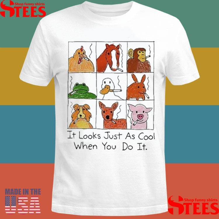 It Looks Just As Cool When You Do It Smoking Shirts