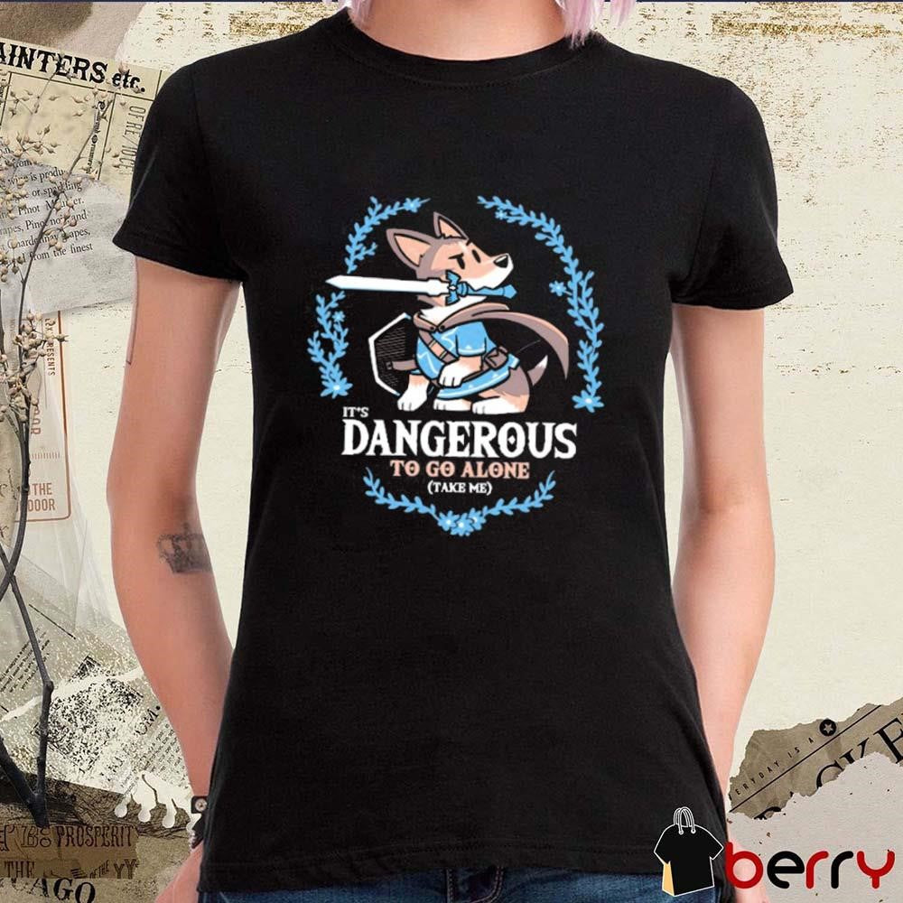 It’s Dangerous to Go Alone Take Me t-shirt