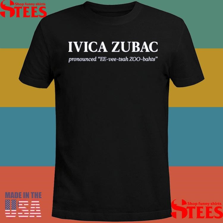 Ivica Zubac Pronounced Ee Vee Tsah Zoo Bahts Shirts