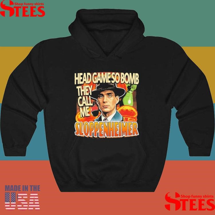 J Robert Oppenheimer Cillian Murphy Oppenheimer Head Game So Bomb They Call Me Sloppenheimer T-shirt