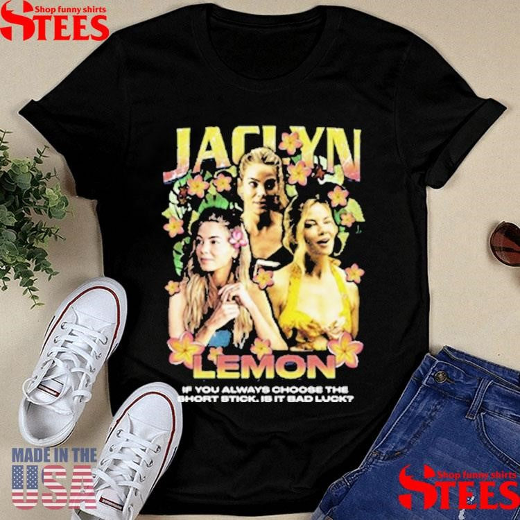 Jaclyn Lemon Rap If You Always Choose The Short Stick Is It Bad Luck Shirts