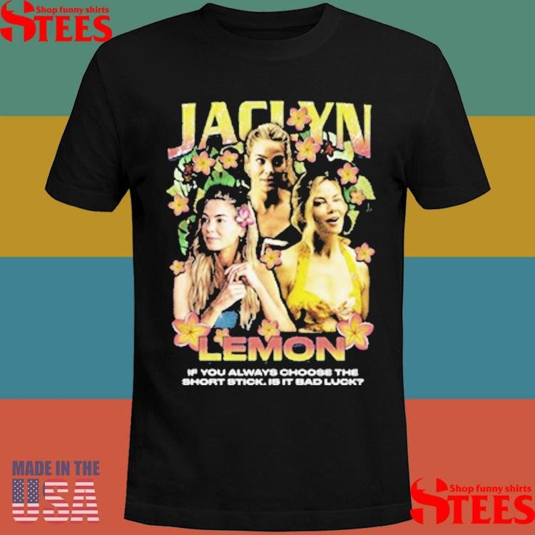Jaclyn Lemon Rap If You Always Choose The Short Stick Is It Bad Luck Shirts