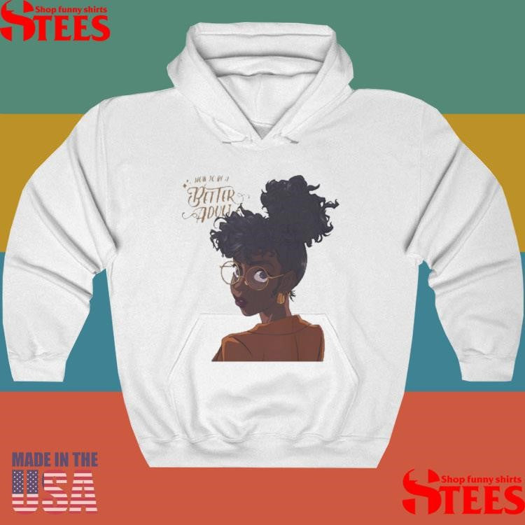 Jacque Aye How To Be A Better Adult Shirts