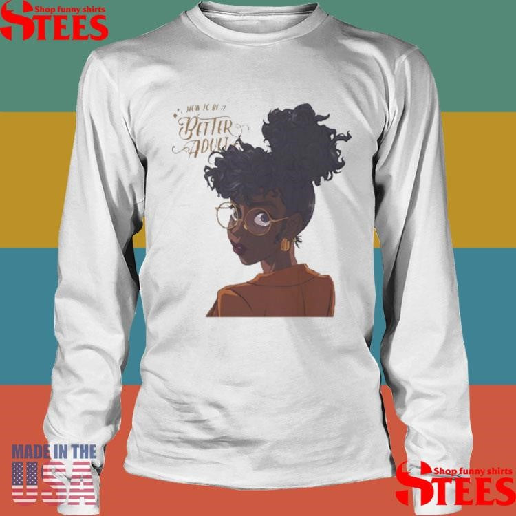 Jacque Aye How To Be A Better Adult Shirts